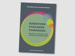 Håndtere, Evaluere, Forandre – med low arousal og afstemt pædagogik – Boganmeldelse