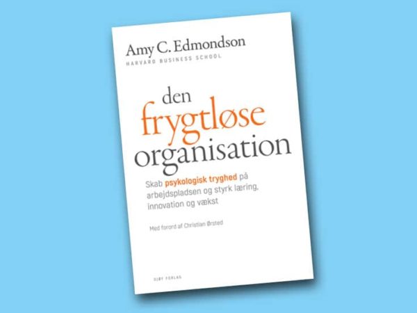 ”Den frygtløse organisation” af Amy Edmondson – en essentiel ledelsesbog